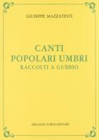 Canti popolari umbri (rist. anast. 1883) di Giuseppe Mazzatinti edito da Forni