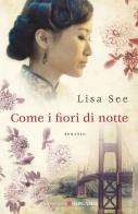 Come fiori di notte di Lisa See edito da Longanesi