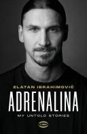 Adrenalina. My untold stories di Zlatan Ibrahimovic, Luigi Garlando edito da Cairo