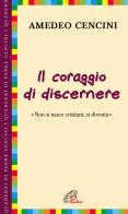 Il coraggio di discernere. «Non si nasce cristiani, si diventa» di Amedeo Cencini edito da Paoline Editoriale Libri