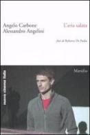 L' aria salata di Angelo Carbone, Alessandro Angelini edito da Marsilio