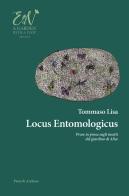 Locus entomologicus. Prose in prosa sugli insetti del giardino di Alice di Tommaso Lisa edito da Press & Archeos