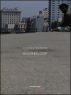Giovanni Mezzedimi. Havanaloop. Catalogo della mostra (Havana, 5 ottobre-5 novembre 2011). Ediz. italiana, inglese e spagnola edito da Silvana