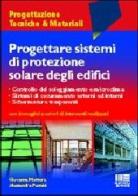 Progettare sistemi di protezione solare degli edifici di Giovanna Mottura, Alessandra Pennisi edito da Maggioli Editore