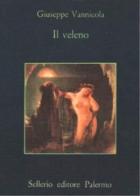 Il veleno di Giuseppe Vannicola edito da Sellerio Editore Palermo