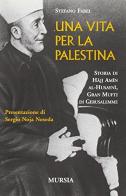 Una vita per la Palestina di Stefano Fabei edito da Ugo Mursia Editore
