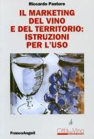 Il marketing del vino e del territorio: istruzioni per l'uso di Riccardo Pastore edito da Franco Angeli