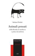 Animali pensanti nella filosofia tra medioevo e prima età moderna di Stefano Perfetti edito da Edizioni ETS