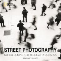 Street photography. Corso completo di tecnica fotografica. Ediz. illustrata di Brian Lloyd Duckett edito da White Star