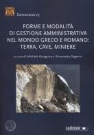 Forme e modalità di gestione amministrativa nel mondo greco e romano: terra, cave, miniere edito da Ledizioni