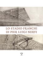 Lo stadio Franchi di Pier Luigi Nervi di Spinelli edito da Polistampa