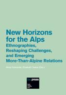 New horizons for the Alps. Ethnographies, reshaping challenges, and emerging more-than-alpine relations edito da Bozen-Bolzano University Press