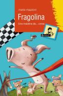 Fragolina. Una maialina da... corsa di Maria Mazzoni edito da Gabrielli Editori
