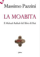 La Moabita. Il Midrash Rabbah del libro di Rut di Massimo Pazzini edito da Chirico