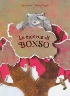 La ricerca di Bonso. Ediz. illustrata di Elena Ballotta edito da Biblos