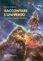 Raccontare l'universo. Introduzione divulgativa all'astrofisica di Massimo Teodorani edito da Tangram Edizioni Scientifiche
