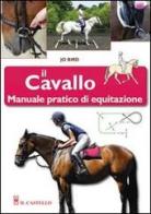 Il cavallo. Manuale pratico di equitazione di Jo Bird edito da Il Castello