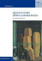 Quale futuro dopo la democrazia di Andrea Zanotti edito da Bononia University Press
