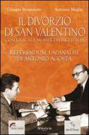Il divorzio di San Valentino di Giorgio Benvenuto, Antonio Maglie edito da Bibliotheka Edizioni