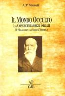 Il mondo occulto. La conoscenza degli iniziati. H. P. Blavatsky e la società teosofica di Alfred Percy Sinnett edito da Cerchio della Luna