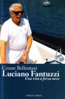 Luciano Fantuzzi di Cesare Bellentani edito da Aliberti