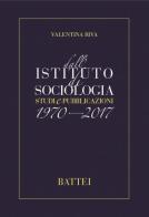Dall'istituto di sociologia. Studi e pubblicazioni 1970-2017 di Valentina Riva edito da Battei