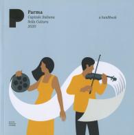 Parma. Art, music, food. A handbook edito da Grafiche Step