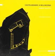 Castelgrande a Bellinzona di Alessandro Massarente edito da Alinea