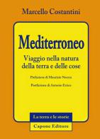 Mediterroneo. Viaggio nella natura della terra e delle cose di Marcello Costantini edito da Capone Editore