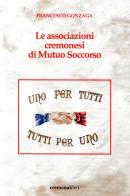 Le associazioni cremonesi di Mutuo Soccorso di Francesco Gonzaga edito da Cremonabooks