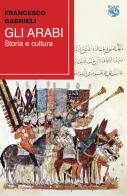 Gli arabi. Storia e cultura di Francesco Gabrieli edito da Iduna