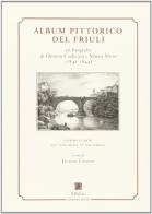 Album pittorico del Friuli. Commentario edito da Il Bulino