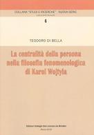 La centralità della persona nella filosofia fenomenologica di Karol Wojtyla di Teodoro Di Bella edito da Ist. Storico dei Cappuccini