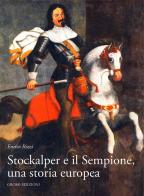 Stockalper e il Sempione. Una storia europea di Enrico Rizzi edito da Grossi