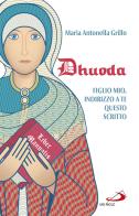 Dhuoda. Figlio mio, indirizzo a te questo scritto di Maria Antonella Grillo edito da San Paolo Edizioni