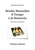 Benito Mussolini. Il tempo e la memoria. Discorsi e documenti vol.4 di Giovanni Fontana edito da Youcanprint