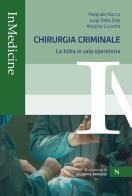 Chirurgia criminale. La follia in sala operatoria di Pasquale Bacco, Antonio Loconte, Luigi Della Sala edito da Santelli