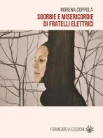 Sgorbie e misericordie di fratelli elettrici di Morena Coppola edito da Formebrevi Edizioni