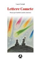 Lettere comete. Poesie per bambini (anche interiori) di Luca Corradi edito da Aletheia Editore