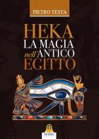 Heka. La magia nell'Antico Egitto di Pietro Testa edito da Harmakis