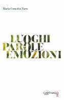 Luoghi. Parole. Emozioni. Nuova ediz. di Maria Concetta Naro edito da Carthago