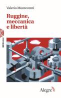 Ruggine, meccanica e libertà di Valerio Monteventi edito da Edizioni Alegre