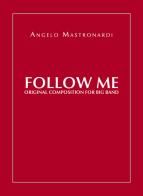 Follow me. Original composition for Big Band di Angelo Mastronardi edito da Youcanprint