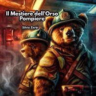 Il mestiere dell'Orso Pompiere. Ediz. illustrata di Silvio Zerbi edito da Youcanprint