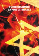 La fine di Israele di Furio Colombo edito da Baldini + Castoldi