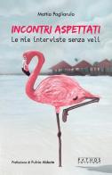 Incontri aspettati. Le mie interviste senza veli di Mattia Pagliarulo edito da Pathos Edizioni