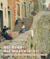 Gli eredi dei macchiaioli. Da Silvestro Lega a Plinio Nomellini edito da SAGEP