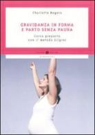 Gravidanza in forma e parto senza paura. Corso preparto con il metodo Zilgrei di Charlotte Rogers edito da Mondadori