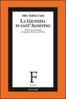 La giustizia in sant'Agostino. Itinerari agostiniani del quartus fluvius non dictus di Aldo A. Cassi edito da Franco Angeli