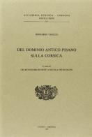 Del dominio antico pisano sulla Corsica di Bernardo Tanucci edito da Olschki